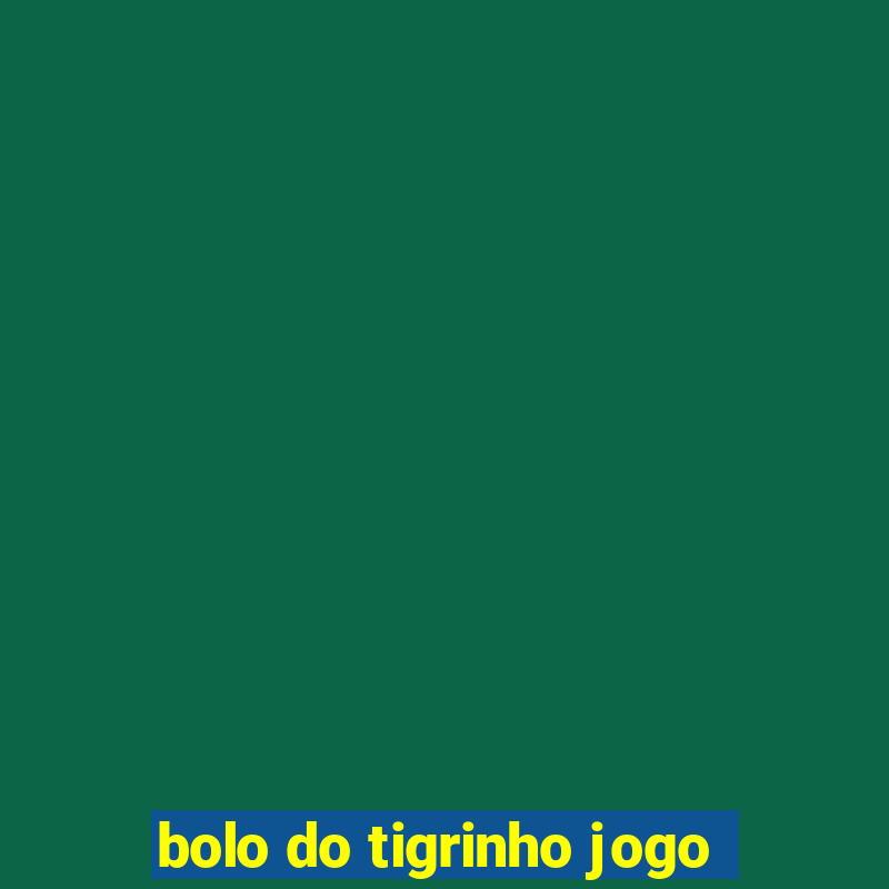 bolo do tigrinho jogo